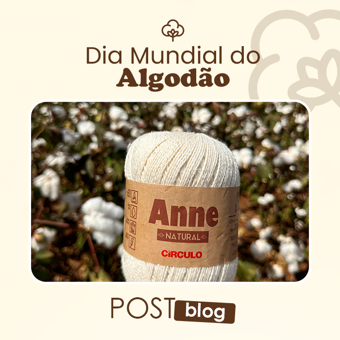 Dia Mundial do Algodão: conheça a linha de fios da Círculo, a mais completa do mundo